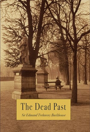 The Dead Past by Sir Edmund Backhouse